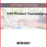 Anton Kraly – Info-Product: Foundations