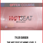 Tyler Durden – The Hot Seat at Home LEVEL 2