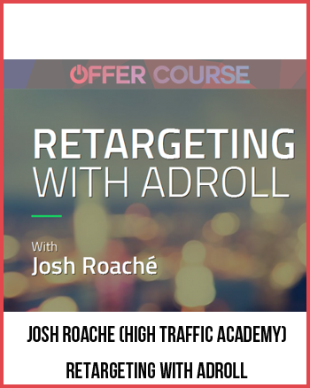 Josh Roache (High Traffic Academy) – Retargeting with Adroll