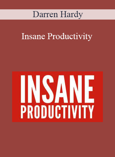 Darren Hardy - Insane Productivity