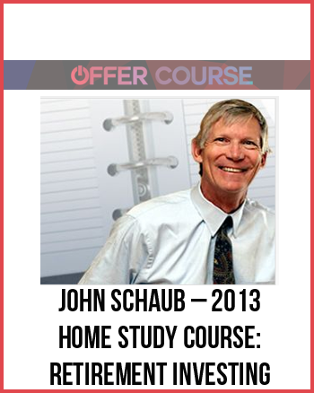 John Schaub – 2013 home study course: Retirement Investing