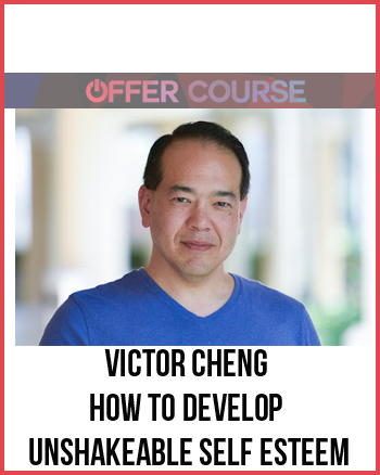 Victor Cheng – How to Develop Unshakeable Self Esteem