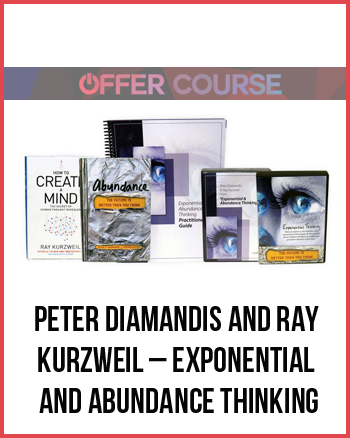 Peter Diamandis and Ray Kurzweil – Exponential and Abundance Thinking