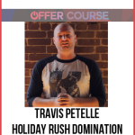 Travis Petelle – Holiday Rush Domination Make $100k From Shopify