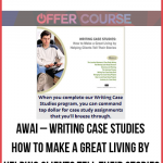 AWAI – Writing Case Studies – How to Make a Great Living by Helping Clients Tell Their Stories