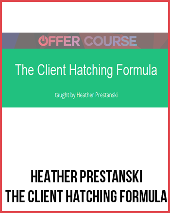 Heather Prestanski – The Client Hatching Formula