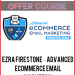 Ezra Firestone – Advanced Ecommerce Email Marketing