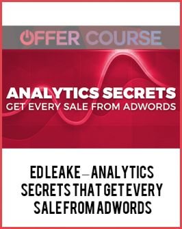 Ed Leake – Analytics Secrets that Get Every Sale from AdWords