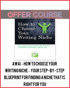 AWAI – How to Choose Your Writing Niche – Your step-by-step blueprint for finding a niche that is right for you