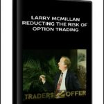 Larry McMillan – Reducting the Risk of Option Trading