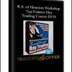 R.S. of Houston Workshop – Top Futures Day Trading Course DVD