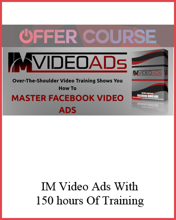 IM Video Ads With – 150 hours Of Training