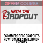 ECommerce for Dropouts – How To Make $1 Million On Shopify
