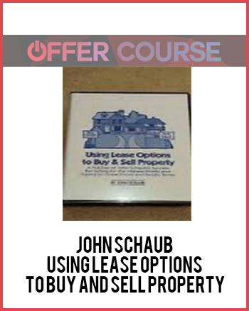 John Schaub – Using Lease Options to Buy and Sell Property
