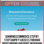 Diamond ECommerce STEP BY STEP Shopify Success Through Dropshipping And Print On Demand