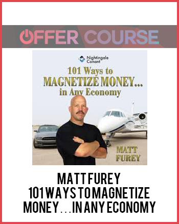 Matt Furey – 101 Ways to Magnetize Money…in Any Economy Matt Furey – 101 Ways to Magnetize Money…in Any Economy