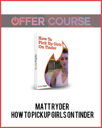 Matt Ryder – How To Pickup Girls On Tinder