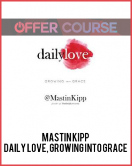 Mastin Kipp – Daily Love, Growing into Grace