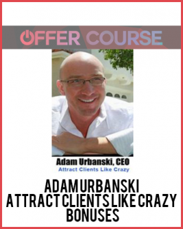 Adam Urbanski – Attract Clients Like Crazy + Bonuses