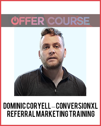 Dominic Coryell – Conversionxl – Referral Marketing Training