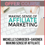 Michelle Schroeder-Gardner – Making Sense of Affiliate Marketing