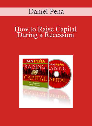 Daniel Pena - How to Raise Capital During a Recession