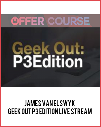 James Van Elswyk - Geek Out P3 Edition Live Stream