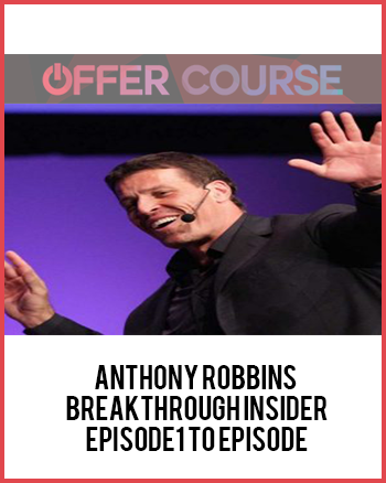 Anthony Robbins – Breakthrough Insider Episode1 to Episode