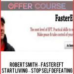 Robert Smith – Faster EFT – Start Living – Stop Self Defeating