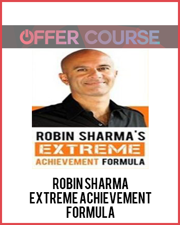 Robin Sharma – Extreme Achievement Formula