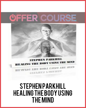 Stephen Parkhill – Healing The Body Using The Mind