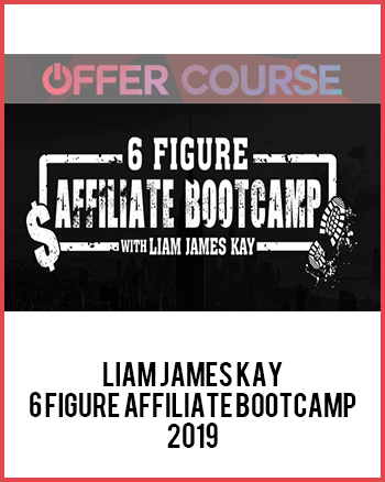 Liam James Kay – 6 Figure Affiliate Bootcamp 2019
