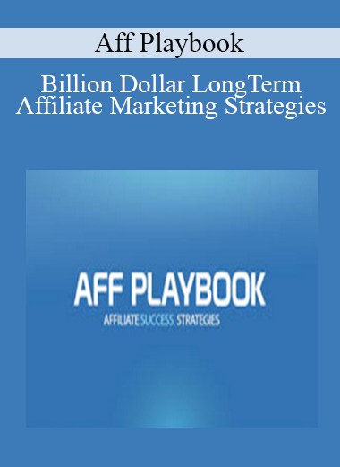 Aff Playbook - Billion Dollar Long-Term Affiliate Marketing Strategies