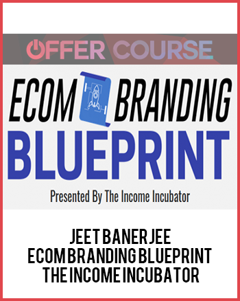 Jeet Banerjee – Ecom Branding Blueprint The Income Incubator
