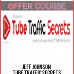 Jeff Johnson – Tube Traffic Secrets