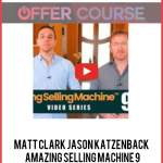 Matt Clark Jason Katzenback – Amazing Selling Machine 9