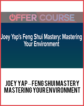 Joey Yap – Feng Shui Mastery: Mastering Your Environment