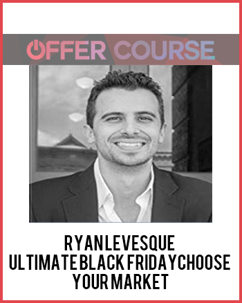 Ryan Levesque - Ultimate Black FridayChoose Your Market