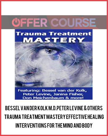 Bessel van der Kolk M.D.Peter Levine & others - Trauma Treatment Mastery Effective Healing Interventions for The Mind and Body