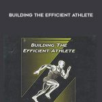 Eric Cressey – Building the Efficient Athlete