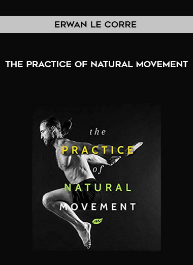 Erwan Le Corre – The Practice of Natural Movement