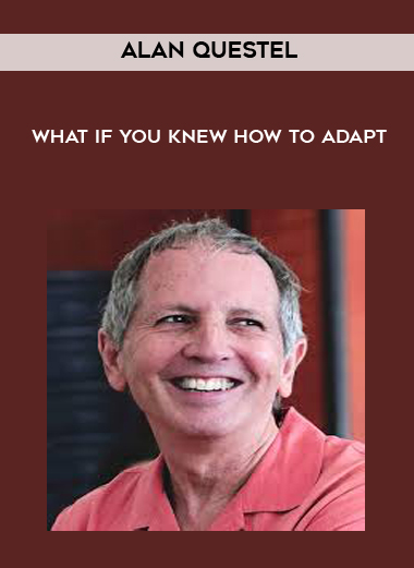 Alan Questel – What if you knew how to adapt