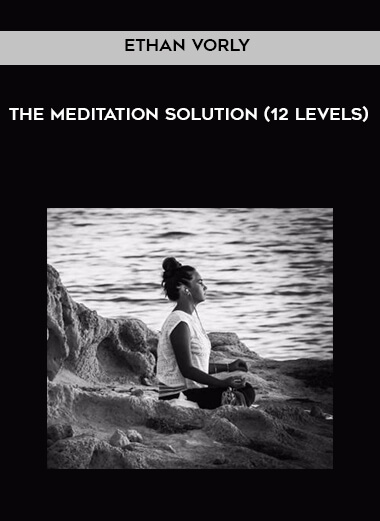 Ethan Vorly – The Meditation Solution (12 levels)