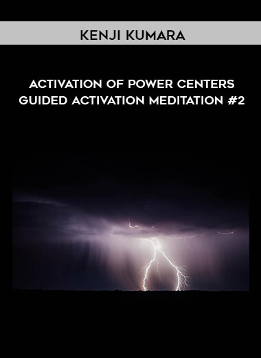Kenji Kumara – Activation of Power Centers – Guided Activation Meditation #2