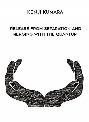 Kenji Kumara – Release From Separation and Merging With The Quantum