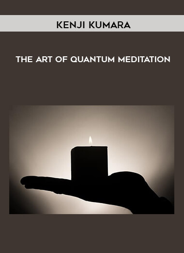 Kenji Kumara – The Art Of Quantum Meditation