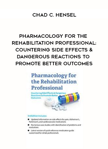 Pharmacology for the Rehabilitation Professional: Countering Side Effects & Dangerous Reactions to Promote Better Outcomes – Chad C. Hensel