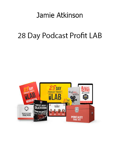 Jamie Atkinson – 28 Day Podcast Profit LAB