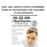 ODD, ASD, ADHD & Mood Disorders: Over 50 Techniques for Children & Adolescents – Jennifer Wilke Deaton