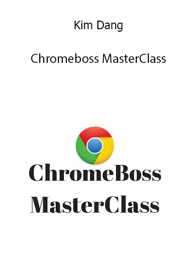 Kim Dang – Chromeboss MasterClass
